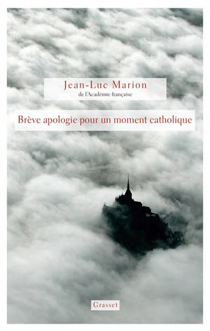 Brève apologie pour un moment catholique - Jean-Luc Marion