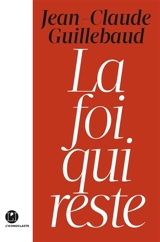 La foi qui reste - Jean-Claude Guillebaud