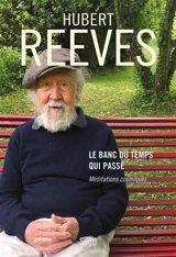 Le banc du temps qui passe : méditations cosmiques - Hubert Reeves