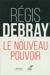 Le nouveau pouvoir - Régis Debray
