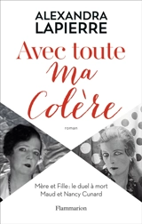 Avec toute ma colère : mère et fille, le duel à mort, Maud et Nancy Cunard - Alexandra Lapierre