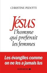 Jésus : l'homme qui préférait les femmes - Christine Pedotti