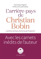 L'arrière-pays de Christian Bobin : les êtres, les lieux, les livres qui l'inspirent - Dominique Pagnier