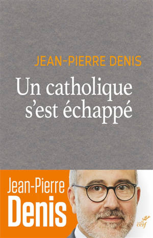 Un catholique s'est échappé - Jean-Pierre Denis