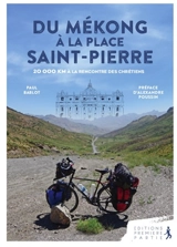 Du Mékong à la place Saint-Pierre : 20.000 km à la rencontre des chrétiens - Paul Bablot