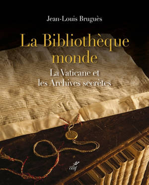 La bibliothèque monde : la Vaticane et les archives secrètes - Jean-Louis Bruguès