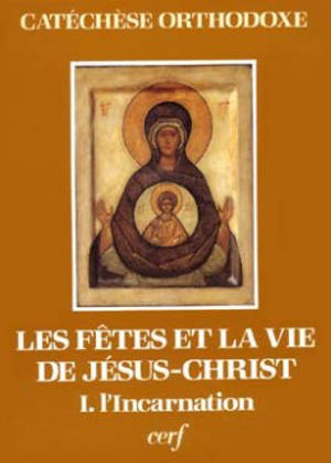 Les Fêtes et la vie de Jésus-Christ. Vol. 1. L'Incarnation