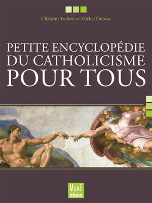 Petite encyclopédie du catholicisme pour tous