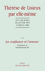 Thérèse de Lisieux par elle-même. Vol. 2. La confiance et l'amour : tous ses écrits de janvier 1895 à Pâques 1896 - Thérèse de l'Enfant-Jésus