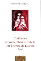 L'influence de sainte Thérèse d'Avila sur Thérèse de Lisieux : essai - Emmanuel Renault