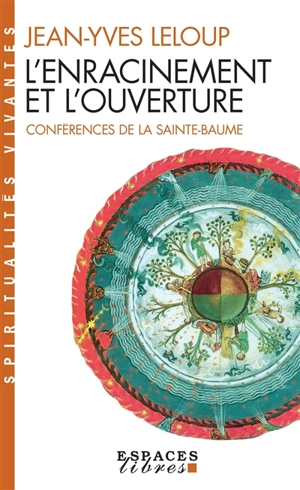 L'enracinement et l'ouverture : conférences de la Sainte-Baume - Jean-Yves Leloup