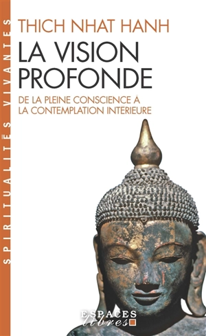 La vision profonde : de la pleine conscience à la contemplation intérieure - Nhât Hanh