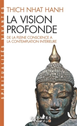 La vision profonde : de la pleine conscience à la contemplation intérieure - Nhât Hanh