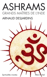 Ashrams : grands maîtres de l'Inde - Arnaud Desjardins