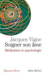 Soigner son âme : méditation et psychologie - Jacques Vigne