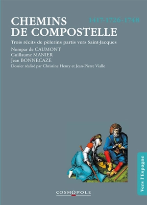 Chemins de Compostelle : trois récits de pèlerins partis vers Saint-Jacques, 1417, 1726, 1748 - Nompar de Caumont