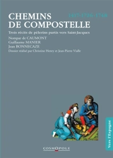 Chemins de Compostelle : trois récits de pèlerins partis vers Saint-Jacques, 1417, 1726, 1748 - Nompar de Caumont