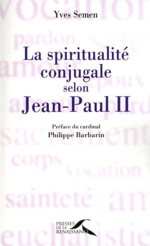 La spiritualité conjugale selon Jean-Paul II - Yves Semen