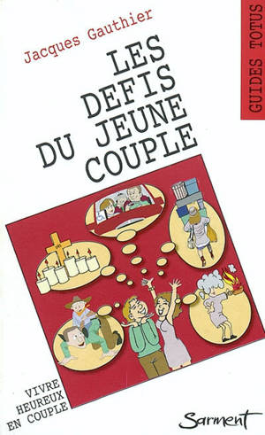 Les défis du jeune couple : vivre heureux en couple - Jacques Gauthier