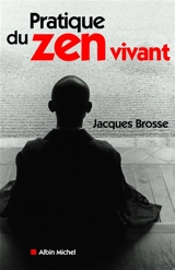 Pratique du zen vivant : l'enseignement de l'éveil silencieux - Jacques Brosse