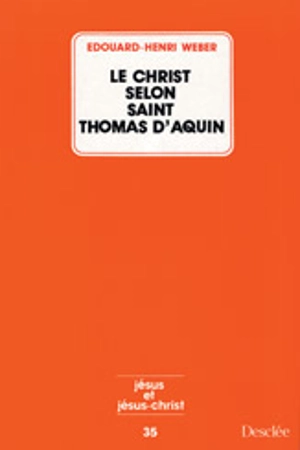 Le Christ selon saint Thomas d'Aquin - Edouard-Henri Wéber