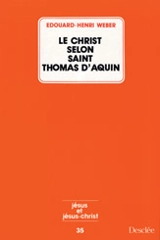 Le Christ selon saint Thomas d'Aquin - Edouard-Henri Wéber