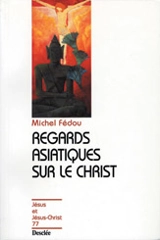 Regards asiatiques sur le Christ - Michel Fédou