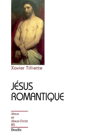 Jésus romantique - Xavier Tilliette