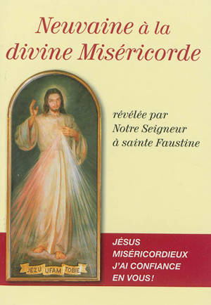 Neuvaine à la divine Miséricorde révélée par Notre Seigneur à sainte Faustine