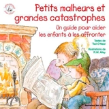 Petits malheurs et grandes catastrophes : un guide pour aider les enfants à les affronter - Ted O'Neal