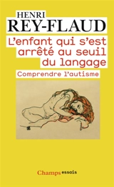 L'enfant qui s'est arrêté au seuil du langage : comprendre l'autisme - Henri Rey-Flaud