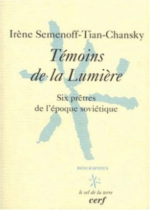 Témoins de la lumière : six prêtres de l'époque soviétique - Irène Semenoff-Tian-Chansky-Baïdine