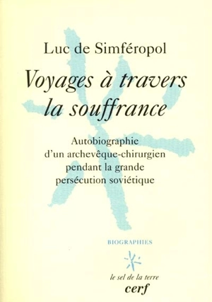 Voyages à travers la souffrance : autobiographie d'un archevêque-chirurgien russe pendant la grande persécution soviétique - Luc