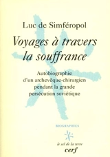 Voyages à travers la souffrance : autobiographie d'un archevêque-chirurgien russe pendant la grande persécution soviétique - Luc