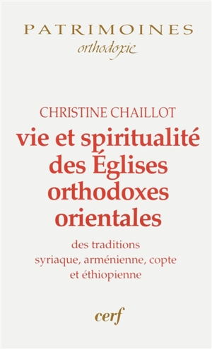Vie et spiritualité des Eglises orthodoxes orientales : des traditions syriaque, arménienne, copte et éthiopienne - Christine Chaillot