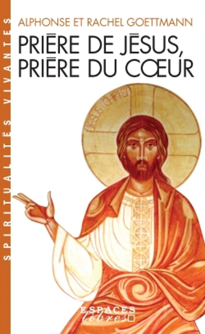 Prière de Jésus, prière du coeur - Alphonse Goettmann