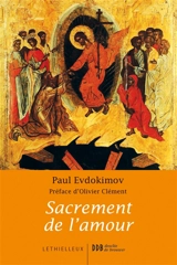 Sacrement de l'amour : le mystère conjugal à la lumière de la tradition orthodoxe - Paul Evdokimov