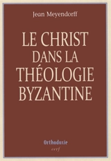 Le Christ dans la théologie byzantine - John Meyendorff