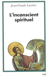 L'inconscient spirituel - Jean-Claude Larchet