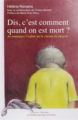 Dis, c'est comment quand on est mort ? : accompagner l'enfant sur le chemin du chagrin - Hélène Romano