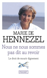 Nous ne nous sommes pas dit au revoir : la dimension humaine du débat sur l'euthanasie - Marie de Hennezel