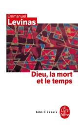 Dieu, la mort et le temps - Emmanuel Levinas