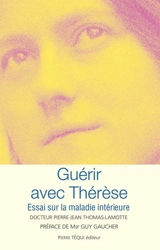 Guérir avec Thérèse : essai sur la maladie intérieure - Pierre-Jean Thomas-Lamotte