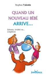 Quand un nouveau bébé arrive... : jalousie, rivalité ou... complicité - Stephan Valentin