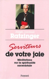 Serviteurs de votre joie : méditations sur la spiritualité sacerdotale - Benoît 16