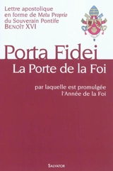 Porta fidei, la porte de la foi : lettre apostolique en forme de Motu Proprio par laquelle est promulguée l'année de la foi - Benoît 16