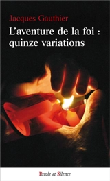 L'aventure de la foi : quinze variations - Jacques Gauthier