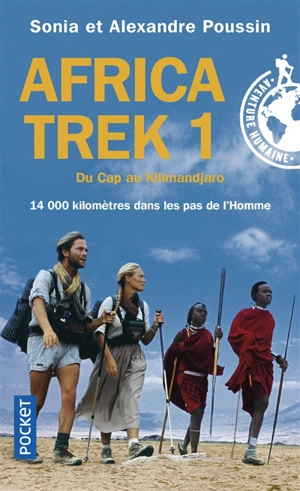 Africa Trek. Vol. 1. Du Cap au Kilimandjaro : 14.000 kilomètres dans les pas de l'homme - Alexandre Poussin