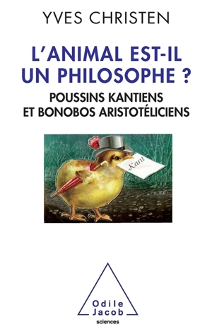 L'animal est-il un philosophe ? : poussins kantiens et bonobos aristotéliciens - Yves Christen