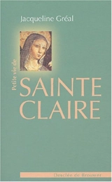 Petite vie de sainte Claire - Jacqueline Gréal